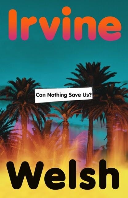 CAN NOTHING SAVE US? | 9781787336544 | IRVINE WELSH