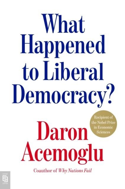 WHAT HAPPENED TO LIBERAL DEMOCRACY? | 9798217186587 | DARON ACEMOGLU