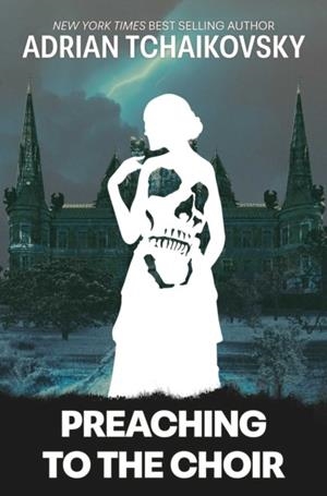 PREACHING TO THE CHOIR LIMITED ED | 9781837867301 | ADRIAN TCHAIKOVSKY