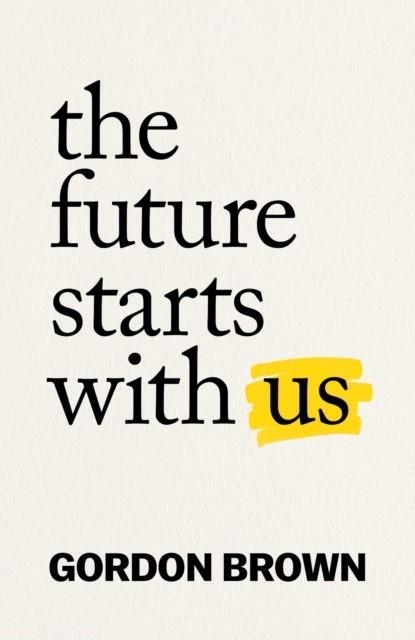 THE FUTURE STARTS WITH US | 9781398514188 | GORDON BROWN