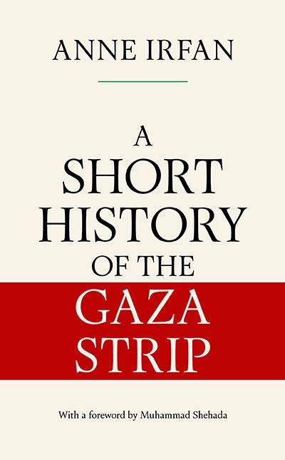 A SHORT HISTORY OF THE GAZA STRIP | 9781398565395 | ANNE IRFAN