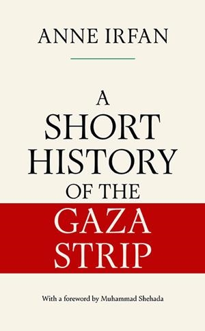 A SHORT HISTORY OF THE GAZA STRIP | 9781398565395 | ANNE IRFAN