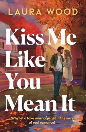 KISS ME LIKE YOU MEAN IT | 9781398563001 | LAURA WOOD