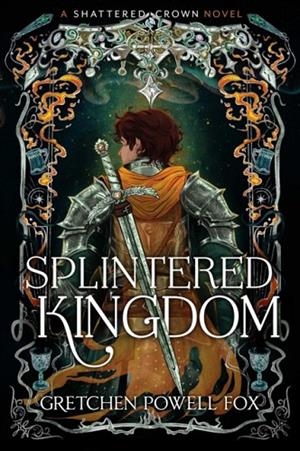 SPLINTERED KINGDOM | 9781398561069 | GRETCHEN POWELL FOX