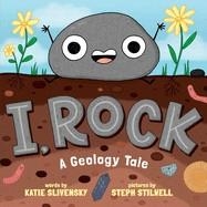 I, ROCK : A GEOLOGY TALE | 9781665940368 | KATIE SLIVENSKY