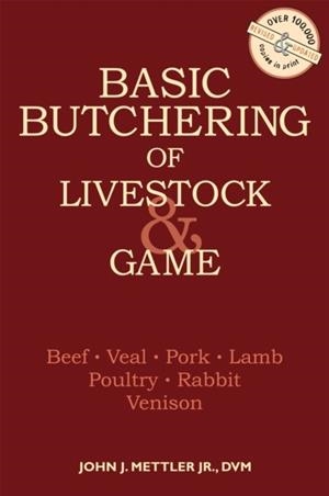 BASIC BUTCHERING OF LIVESTOCK AND GAME | 9780882663913 | JOHN J. METTLER