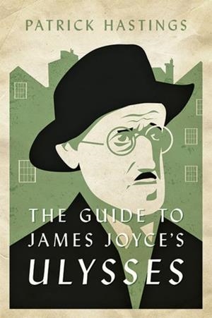 THE GUIDE TO JAMES JOYCE'S ULYSSES | 9781421443492 | PATRICK HASTINGS