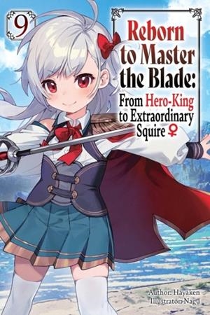 REBORN TO MASTER THE BLADE: FROM HERO-KING TO EXTRAORDINARY SQUIRE, VOL. 9 (LIGHT NOVEL) | 9798855403411 | HAYAKEN