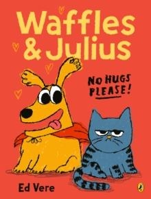 WAFFLES AND JULIUS: NO HUGS PLEASE | 9780241709832 | ED VERE
