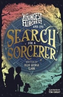 YOUNGEST FAIRCREST AND THE SEARCH FOR A SORCERER | 9780241756355 | OLLIE GEORGE CLARK