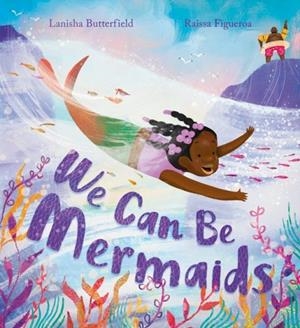 WE CAN BE MERMAIDS | 9781444975895 | LANISHA BUTTERFIELD