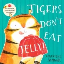 TIGERS DON'T EAT JELLY! | 9781917894005 | GENEVIEVE ASPINALL