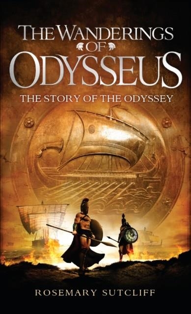 THE WANDERINGS OF ODYSSEUS: THE STORY OF THE ODYSSEY | 9780553494822 | ROSEMARY SUTCLIFF