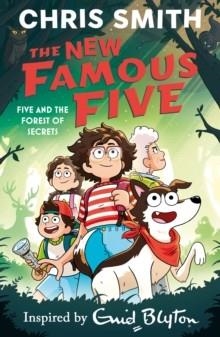 THE NEW FAMOUS FIVE 03: FIVE AND THE FOREST OF SECRETS | 9781444984705 | CHRIS SMITH