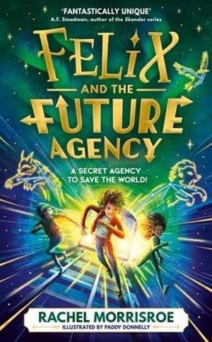 FELIX AND THE FUTURE AGENCY | 9781398539280 | RACHEL MORRISROE