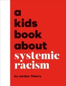 A KIDS BOOK ABOUT SYSTEMIC RACISM | 9780241742921 | JORDAN THIERRY