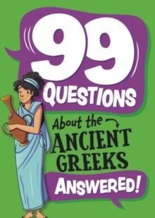 99 QUESTIONS ABOUT: THE ANCIENT GREEKS | 9781445186948 | ANNABEL SAVERY