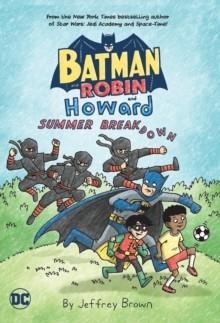 BATMAN AND ROBIN AND HOWARD: SUMMER BREAKDOWN | 9781779526991 | JEFFREY BROWN