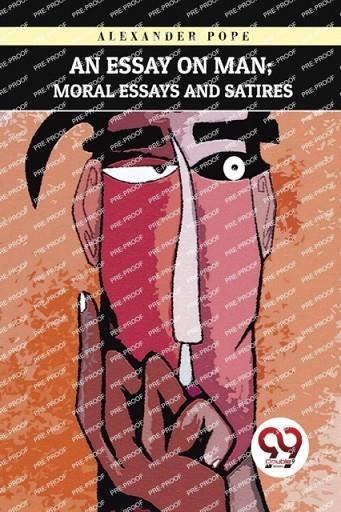 AN ESSAY ON MAN : MORAL ESSAYS AND SATIRES | 9789357278027 | ALEXANDER POPE