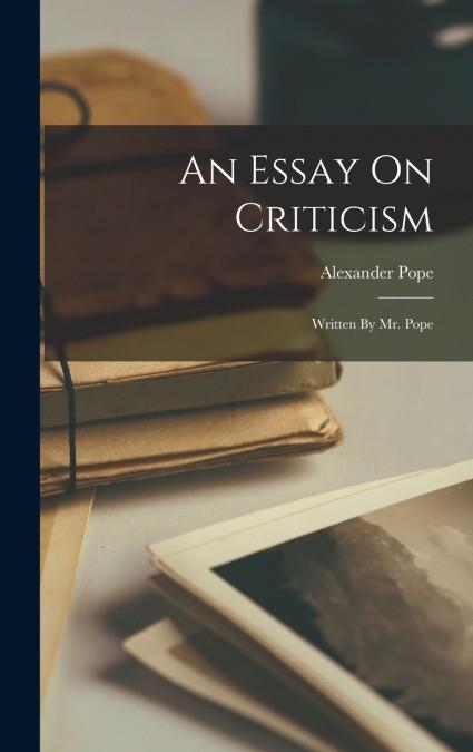AN ESSAY ON CRITICISM : WRITTEN BY MR. POPE | 9781019285602 | ALEXANDER POPE