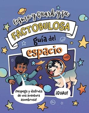 COSMO Y QUARK Y SU FACTOBULOSA GUÍA DEL ESPACIO | 9788410301856
