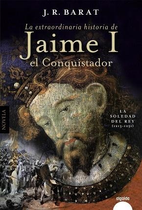 LA EXTRAORDINARIA HISTORIA DEL REY  JAIME I EL CONQUISTADOR | 9788491898221