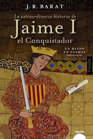 LA EXTRAORDINARIA HISTORIA DEL REY  JAIME I EL CONQUISTADOR | 9788491898634