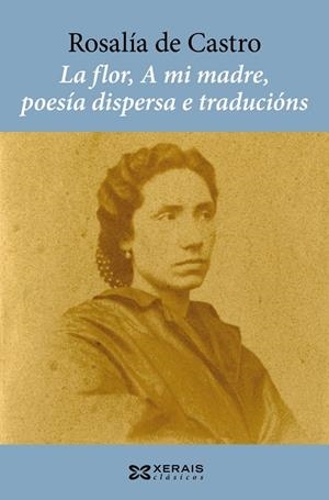 LA FLOR, A MI MADRE, POESÍA DISPERSA E TRADUCIÓNS | 9788411103664