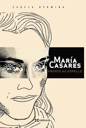 MARÍA CASARES FRONTE AO ESPELLO | 9788411101448