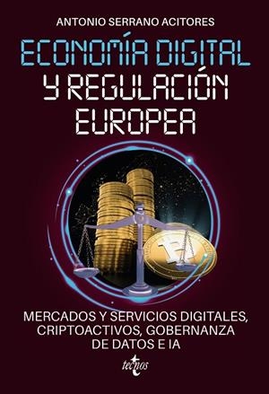 ECONOMÍA DIGITAL Y REGULACIÓN EUROPEA: MERCADOS Y SERVICIOS DIGITALES, CRIPTOACTIVOS, GOBERNANZA DE DATOS E IA | 9788430989218