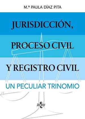 JURISDICCIÓN, PROCESO CIVIL Y REGISTRO CIVIL: UN PECULIAR TRINOMIO. | 9788430987092