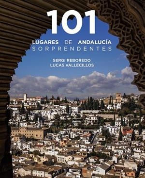 101 LUGARES DE ANDALUCÍA SORPRENDENTES | 9788491586029