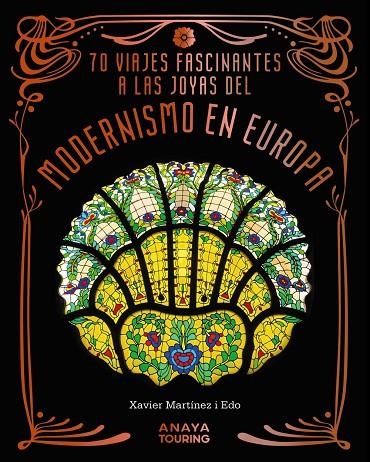 70 VIAJES FASCINANTES A LAS JOYAS DEL MODERNISMO EN EUROPA | 9788491588856