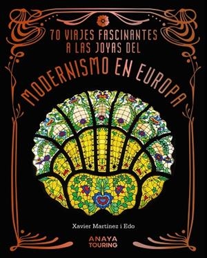 70 VIAJES FASCINANTES A LAS JOYAS DEL MODERNISMO EN EUROPA | 9788491588856