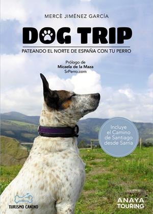 DOG TRIP. PATEANDO EL NORTE DE ESPAÑA CON TU PERRO | 9788491584476