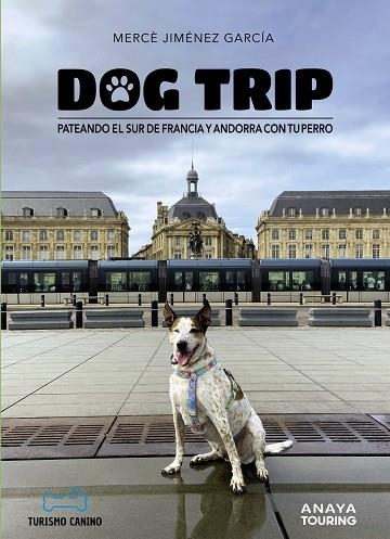 DOG TRIP. PATEANDO EL SUR DE FRANCIA Y ANDORRA CON TU PERRO | 9788491587231