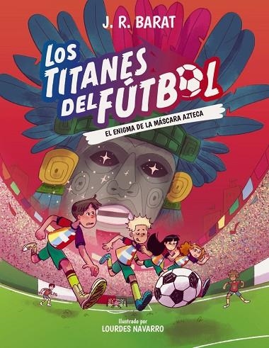LOS TITANES DEL FÚTBOL, 5: EL ENIGMA DE LA MÁSCARA AZTECA | 9788414360118