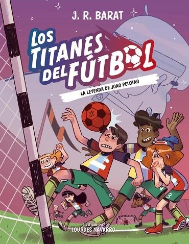 LOS TITANES DEL FÚTBOL, 3: LA LEYENDA DE JOAO PELOTAO | 9788414359914