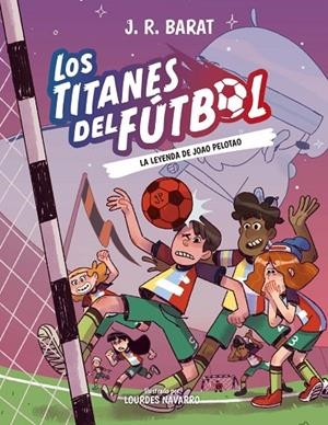 LOS TITANES DEL FÚTBOL, 3: LA LEYENDA DE JOAO PELOTAO | 9788414359914