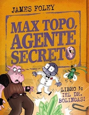MAX TOPO, AGENTE SECRETO 3: ¡EL DR. BOLINGAS! | 9788414360804