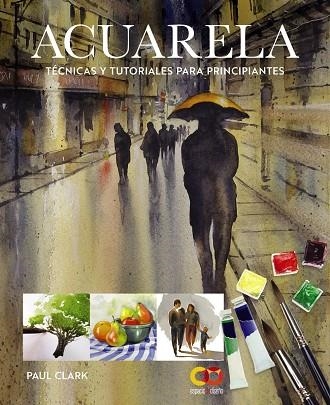 ACUARELA. TÉCNICAS Y TUTORIALES PARA PRINCIPIANTES | 9788441552227