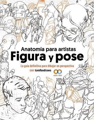 ANATOMÍA PARA ARTISTAS. FIGURA Y POSE | 9788441548367