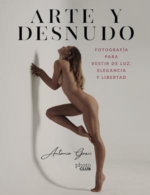 ARTE Y DESNUDO. FOTOGRAFÍA PARA VESTIR DE LUZ, ELEGANCIA Y LIBERTAD | 9788441544550