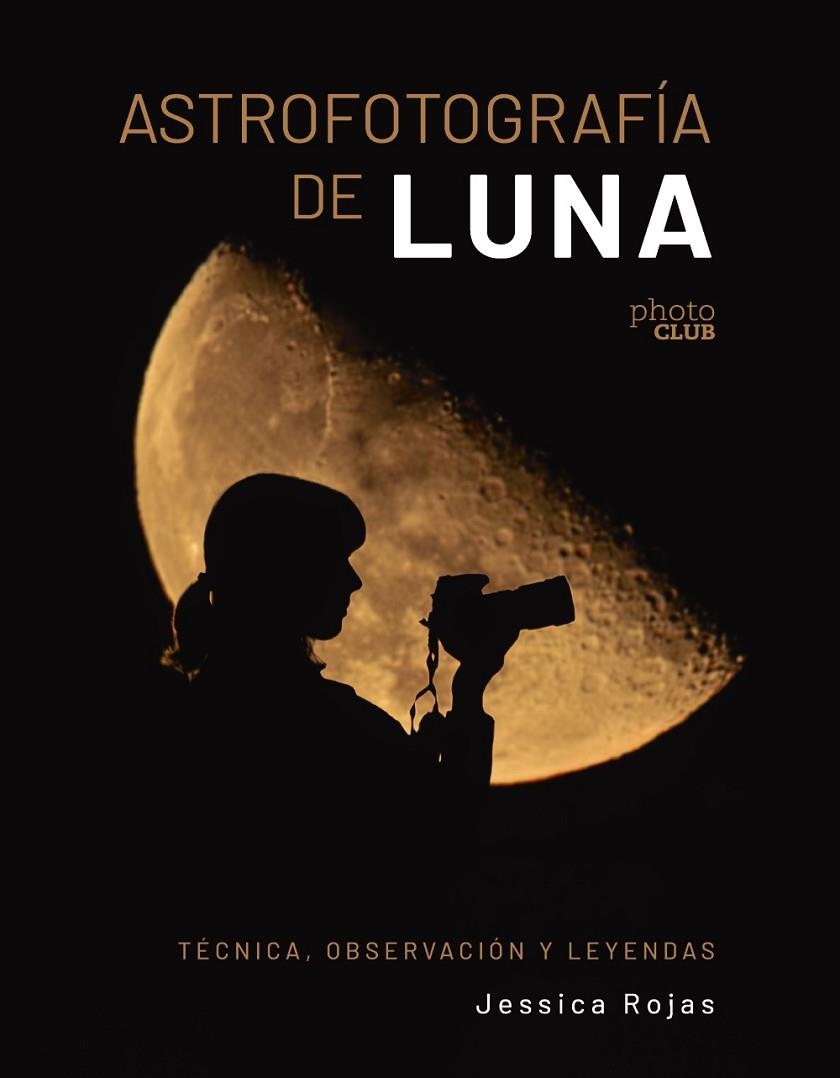 ASTROFOTOGRAFÍA DE LUNA. TÉCNICA, OBSERVACIÓN Y LEYENDAS | 9788441550506