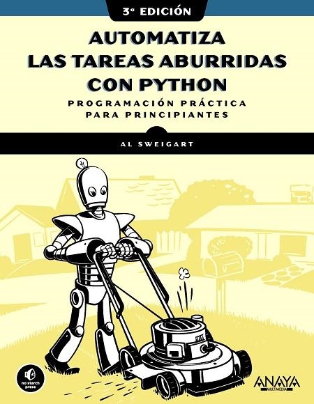 AUTOMATIZA LAS TAREAS ABURRIDAS CON PYTHON, 3.ª EDICIÓN | 9788441552784