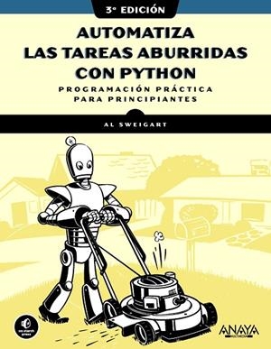 AUTOMATIZA LAS TAREAS ABURRIDAS CON PYTHON, 3.ª EDICIÓN | 9788441552784