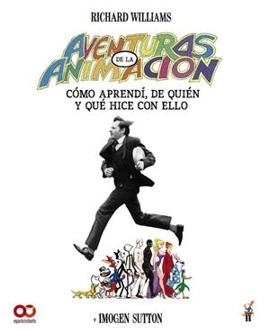 AVENTURAS EN LA ANIMACIÓN. CÓMO APRENDÍ DE QUIÉN Y QUÉ HICE CON ELLO | 9788441552234