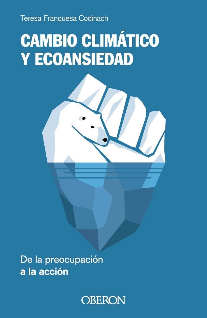 CAMBIO CLIMÁTICO Y ECOANSIEDAD. DE LA PREOCUPACIÓN A LA ACCIÓN | 9788441549852