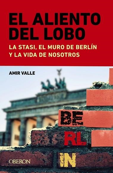 EL ALIENTO DEL LOBO. LA STASI, EL MURO DE BERLÍN Y LA VIDA DE NOSOTROS | 9788441549043