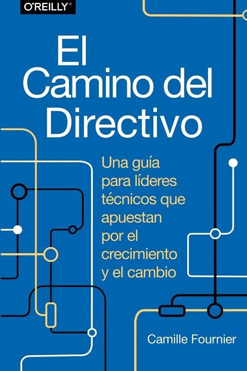 EL CAMINO DEL DIRECTIVO. UNA GUÍA PARA LÍDERES TÉCNICOS QUE APUESTAN POR EL CRECIMIENTO Y EL CAMBIO | 9788441548879